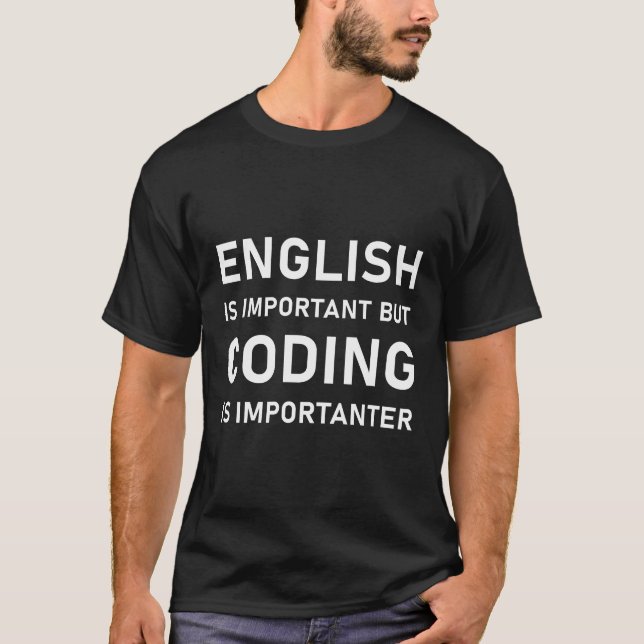 English Is Important But Coding Is Importanter T-Shirt (Front)