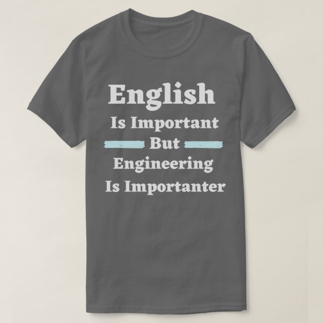 English Is Important But Engineering Is Importante T-Shirt (Design Front)