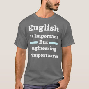English Is Important But Engineering Is Importante T-Shirt