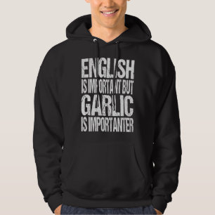 English Is Important But Garlic Is Importanter Hoodie