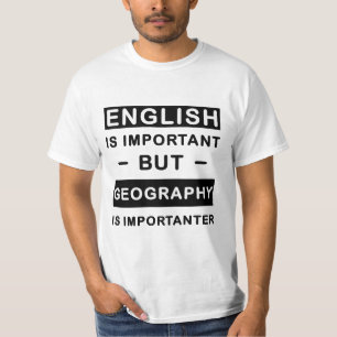 English Is Important But Geography Is Importanter T-Shirt