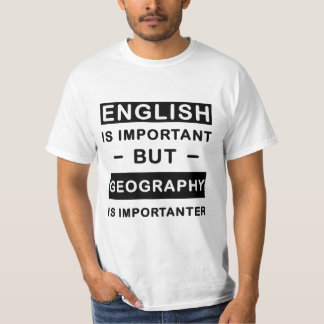 English Is Important But Geography Is Importanter T-Shirt
