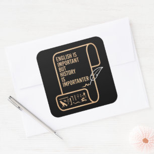 English Is Important But History Is Importanter  Square Sticker