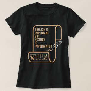 English Is Important But History Is Importanter  T-Shirt