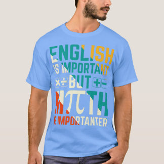 English Is Important But Math Is Importanter 1 T-Shirt