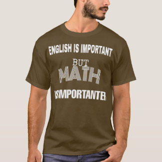 English is important but math is importanter 3 1 T-Shirt