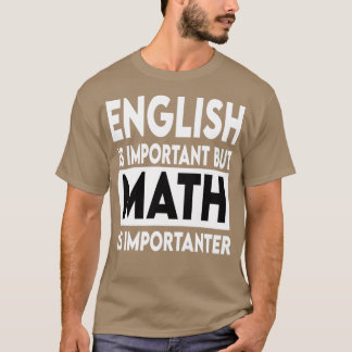 English is important but math is importanter 4 T-Shirt
