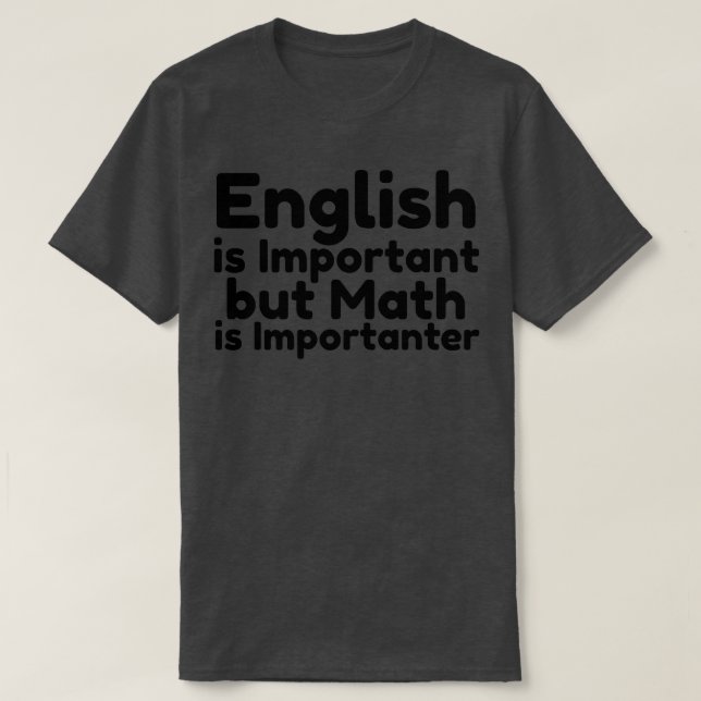 english is important but math is importanter 6 T-Shirt (Design Front)