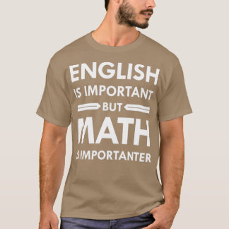 English Is Important But Math Is Importanter 8 T-Shirt