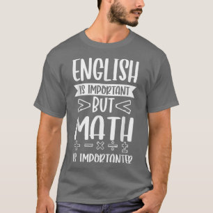 English Is Important But Math Is Importanter Funny T-Shirt