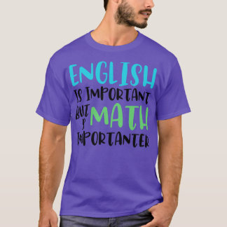 English Is Important But Math Is Importanter Funny T-Shirt