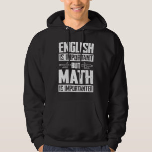 English Is Important But Math Is Importanter Math Hoodie