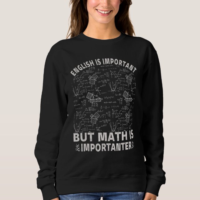 English Is Important But Math Is Importanter, Math Sweatshirt (Front)