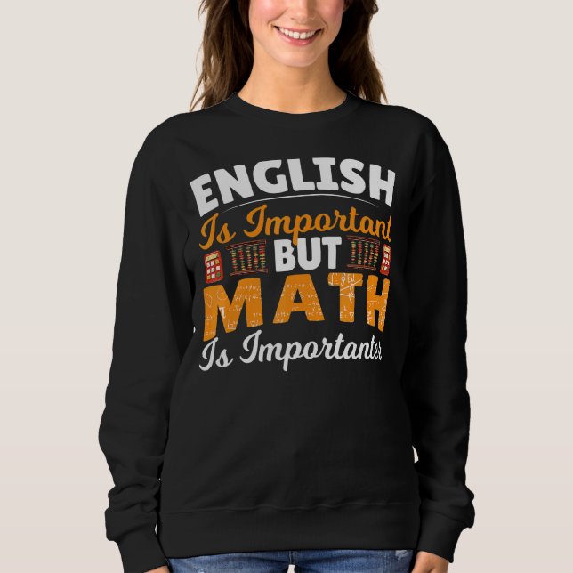 English Is Important But Math Is Importanter Math  Sweatshirt (Front)
