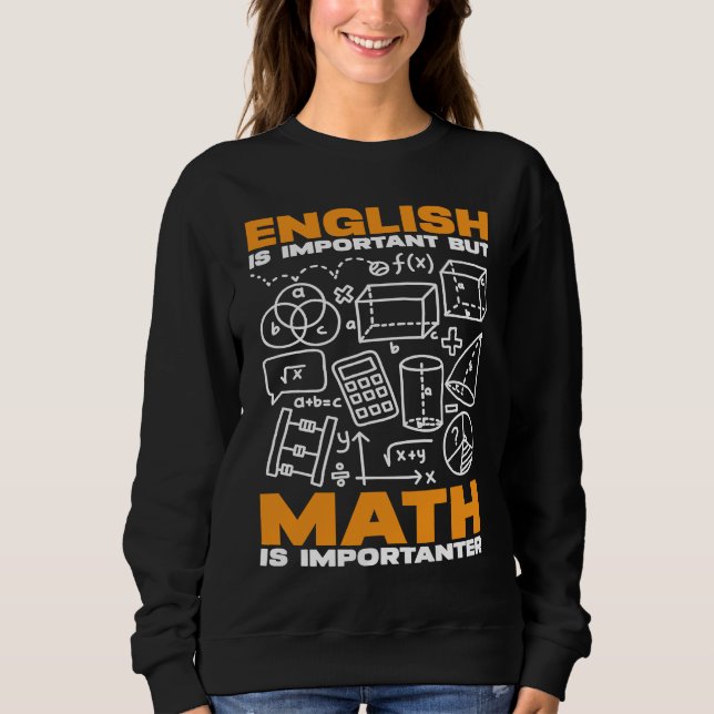 English is Important but Math is Importanter Math  Sweatshirt (Front)