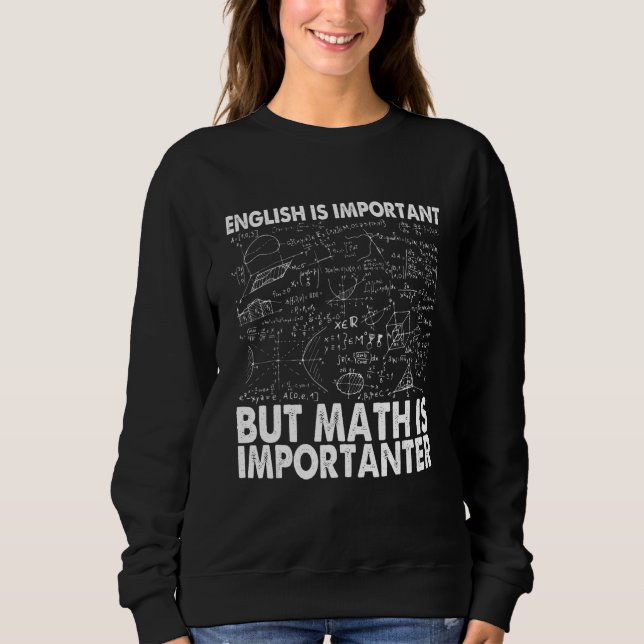 English Is Important but Math Is Importanter  Math Sweatshirt (Front)