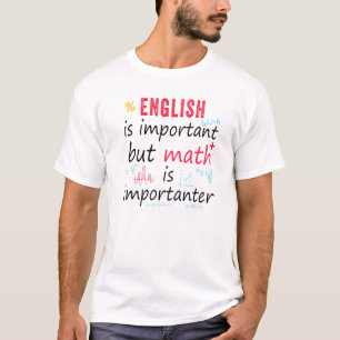 English Is Important But Math Is Importanter Math T-Shirt