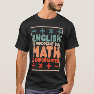 English is Important but Math is Importanter Math T-Shirt