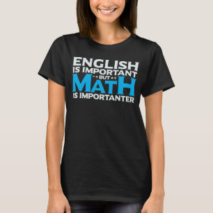 English is Important but Math is Importanter Math  T-Shirt