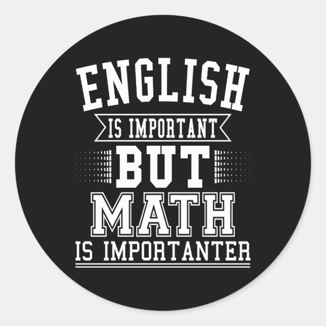 English Is Important But Math Is Importanter Pun Classic Round Sticker (Front)