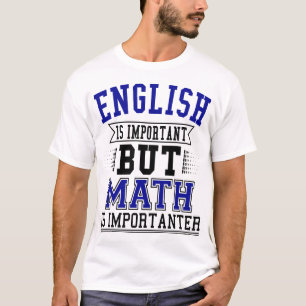 English Is Important But Math Is Importanter Pun T-Shirt