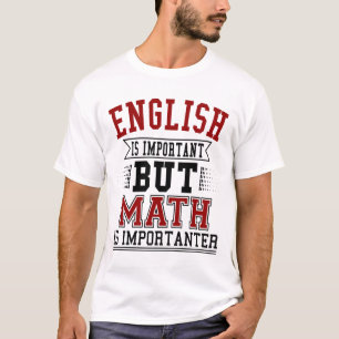English Is Important But Math Is Importanter Pun T-Shirt