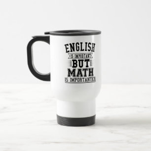 English Is Important But Math Is Importanter Pun Travel Mug