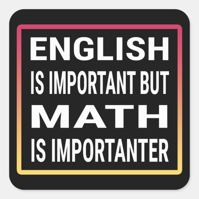 English Is Important But Math Is Importanter Square Sticker (Front)