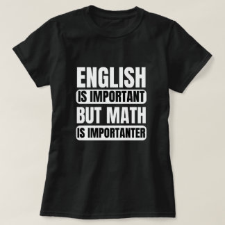 English Is Important But Math Is Importanter T-Shirt