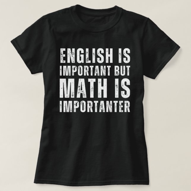english is important but math is importanter T-Shirt (Design Front)