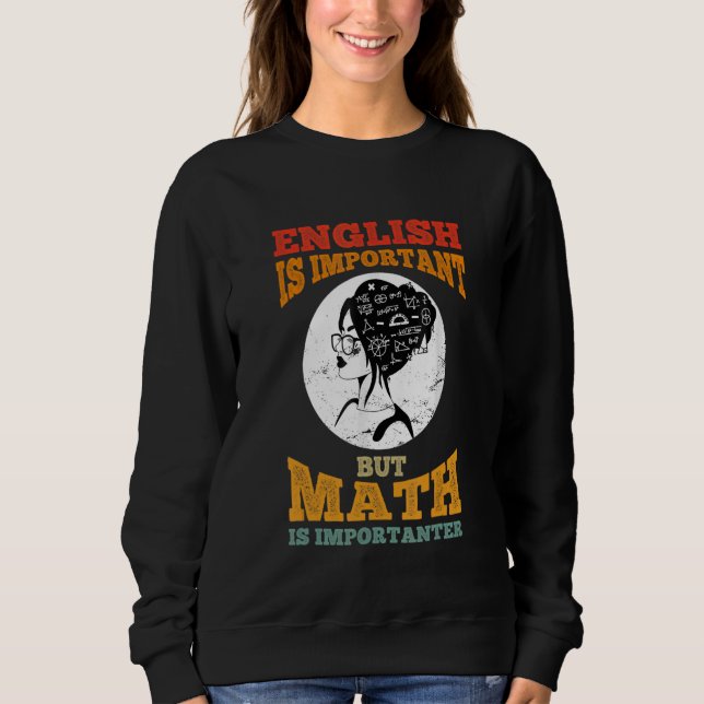 English Is Important But Math Is Importer Math Tea Sweatshirt (Front)