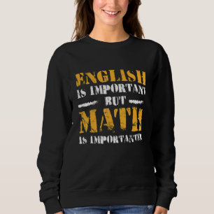 English Is Important But Math Is Importer Math Tea Sweatshirt