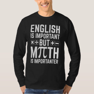 English Is Important But Math Is More Importanter  T-Shirt