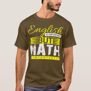 English is important but math T-Shirt