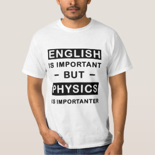 English Is Important But Physics Is Importanter T-Shirt