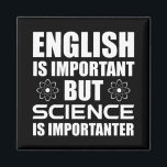English Is Important But Science Is Importanter Magnet<br><div class="desc">English Is Important, But Science Is Importanter. This sarcastic funny quote accessory is a great science lover gift for a science teacher, chemistry teacher or biology teacher. Perfect for a scientist, physicist, biologist or engineer. Are you a science geek or student? Do you love astronomy, chemistry, engineering, biology or physics?...</div>