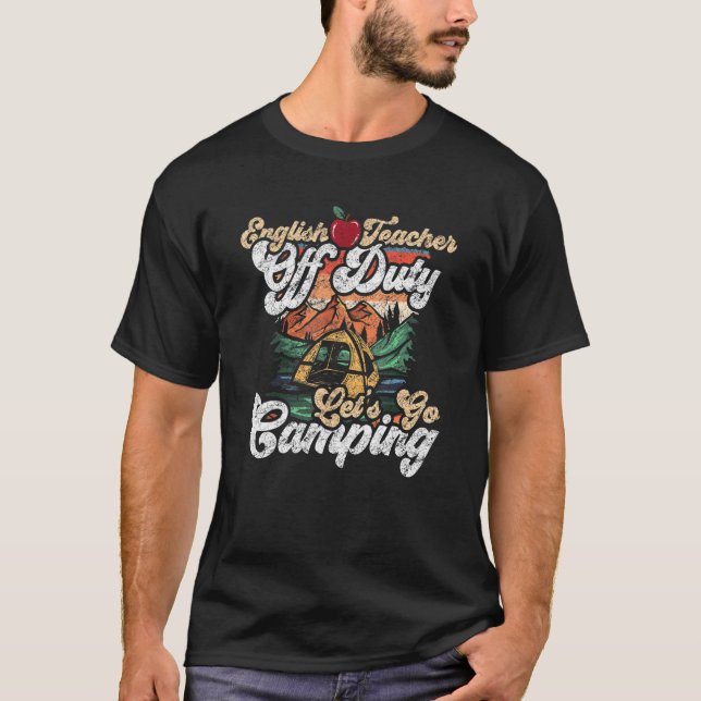 English Off Duty Lets Go Camping For A Camper T-Shirt (Front)