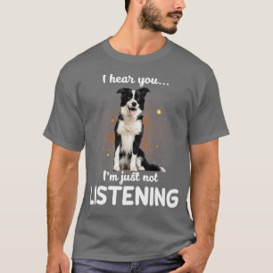 English Shepherd I hear you not listening  T-Shirt