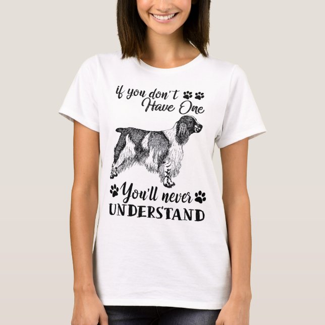 English Springer Spaniel Dog If You Don't Have One T-Shirt (Front)
