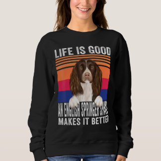 English Springer Spaniels Makes Your Life Good Vin Sweatshirt