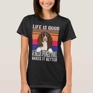 English Springer Spaniels Makes Your Life Good Vin T-Shirt