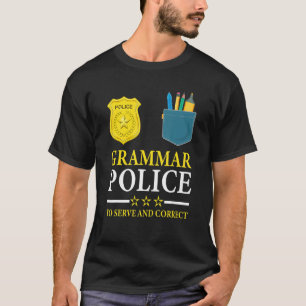 English Teacher Joke Grammar Police To Serve And C T-Shirt