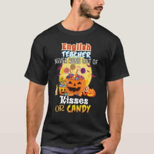 English Teacher Never Runs Out Of Kisses Or Candy T-Shirt