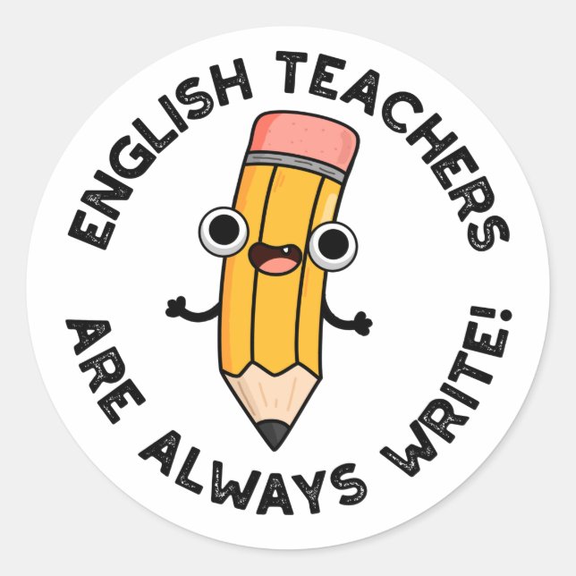 English Teachers Are Always Write Funny Pencil Pun Classic Round Sticker (Front)