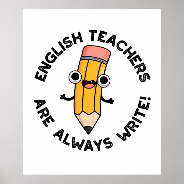 English Teachers Are Always Write Funny Pencil Pun Poster (Front)