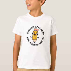 English Teachers Are Always Write Funny Pencil Pun T-Shirt