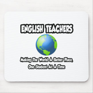 English Teachers...Making the World a Better Place Mouse Mat