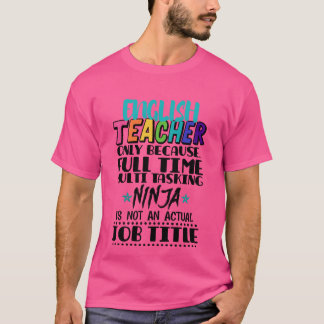 Englisheacher Only Because Fullime Multiask friend T-Shirt