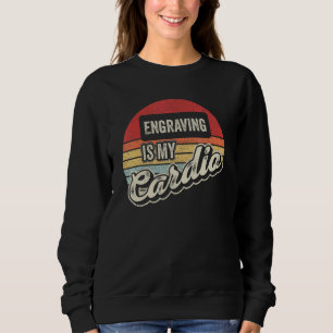 Engraving Is My Cardio Vintage Retro Engraving Sweatshirt