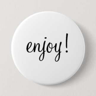 Enjoy! 7.5 Cm Round Badge